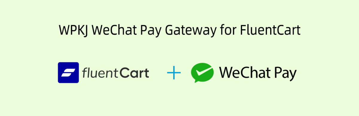 FluentCart 微信支付网关插件：WPKJ WeChat Pay Gateway for FluentCart - Banner 1544x500